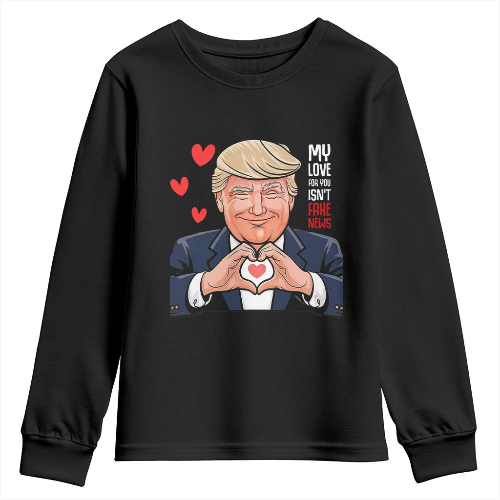 Funny Valentine's Day Trump Youth Sweatshirt My Love For You Isn't Fake News TS09 Black Print Your Wear