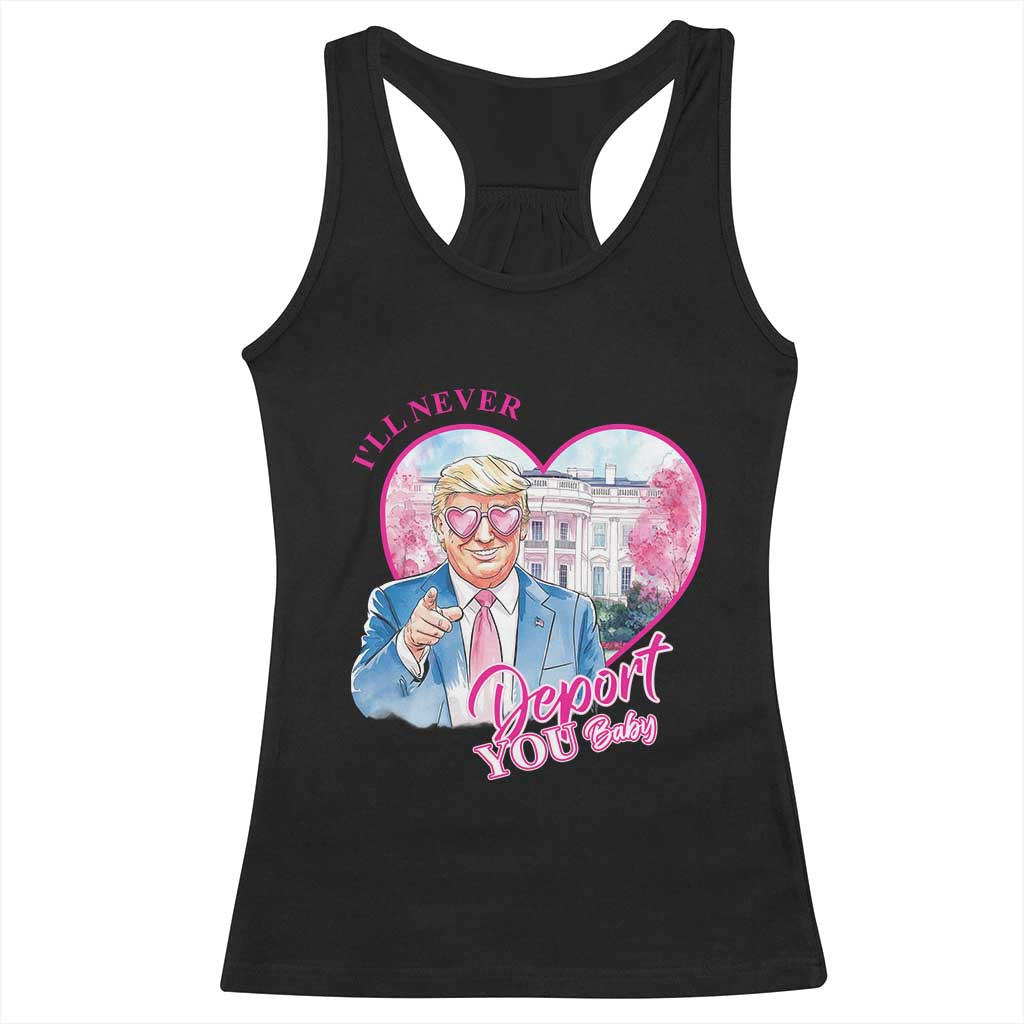 Funny Valentine's Day Trump Racerback Tank Top I'll Never Deport You TS09 Black Print Your Wear