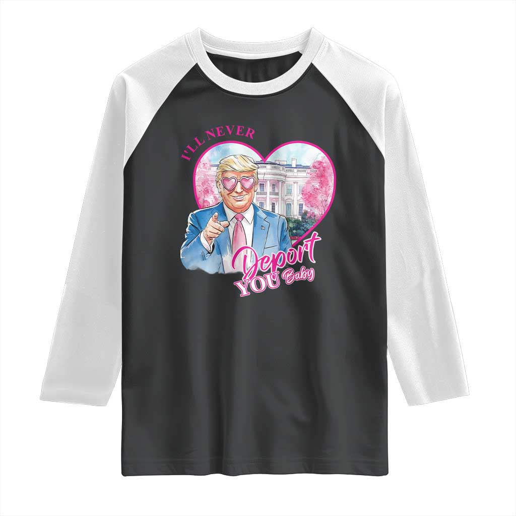 Funny Valentine's Day Trump Raglan Shirt I'll Never Deport You TS09 Black White Print Your Wear