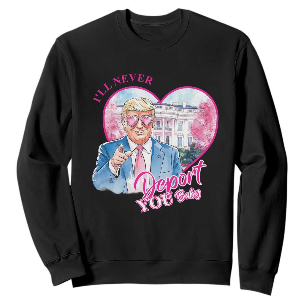 Funny Valentine's Day Trump Sweatshirt I'll Never Deport You TS09 Black Print Your Wear