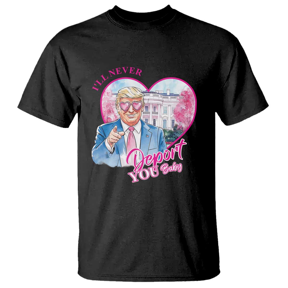 Funny Valentine's Day Trump T Shirt I'll Never Deport You TS09 Black Print Your Wear