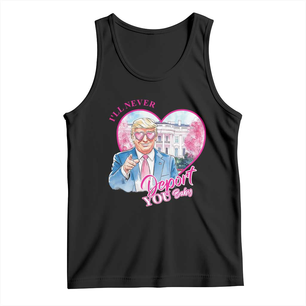 Funny Valentine's Day Trump Tank Top I'll Never Deport You TS09 Black Print Your Wear