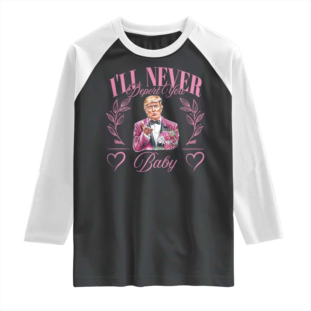 Funny Valentine's Day Trump Raglan Shirt I'll Never Deport You Pink Trump TS09 Black White Print Your Wear