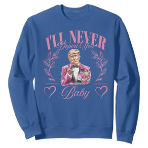 Funny Valentine's Day Trump Sweatshirt I'll Never Deport You Pink Trump TS09 Royal Blue Print Your Wear