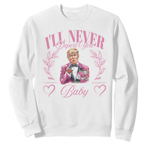 Funny Valentine's Day Trump Sweatshirt I'll Never Deport You Pink Trump TS09 White Print Your Wear
