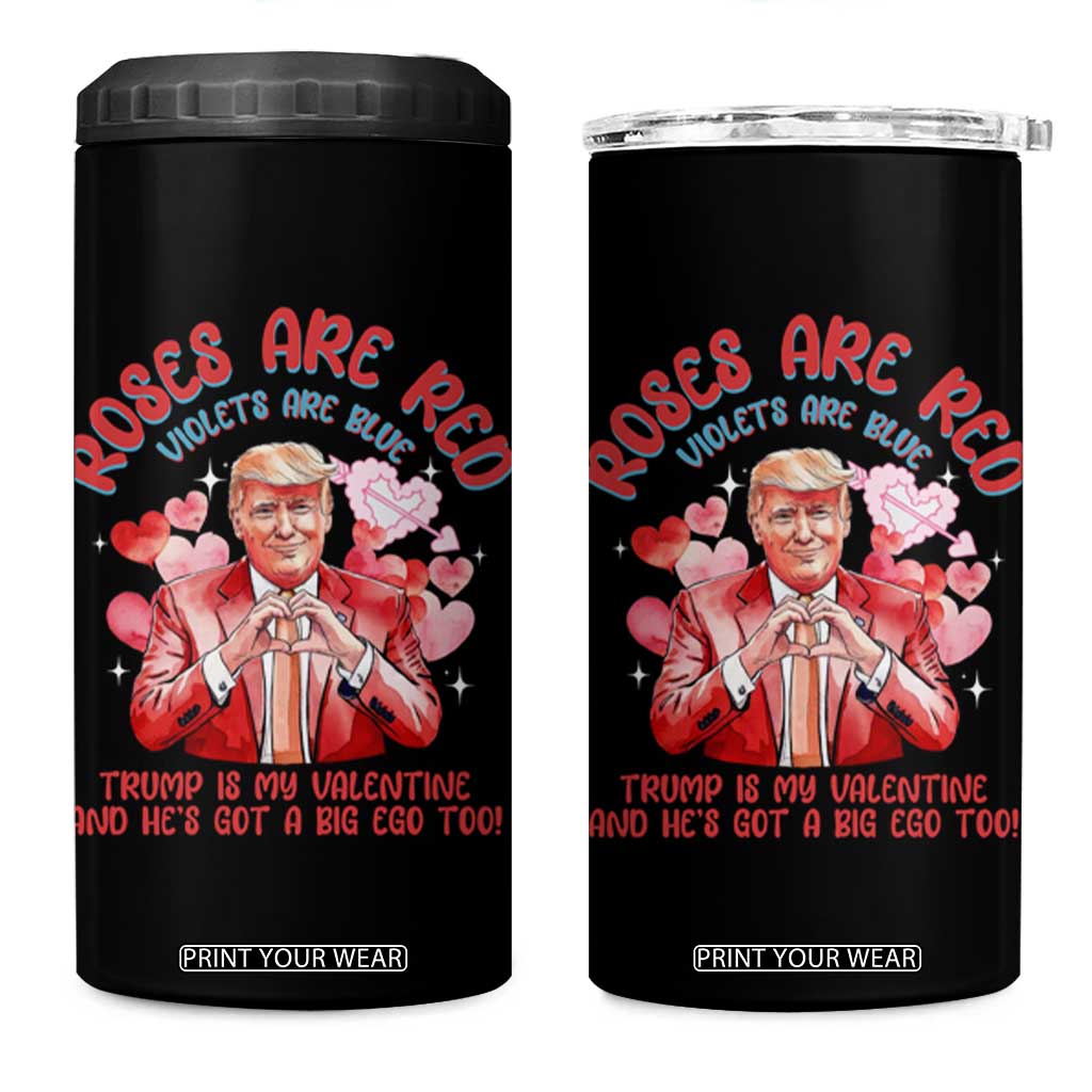 Funny Trump Lover 4 in 1 Can Cooler Tumbler Roses are Red Trump Is My Valentine And He's Got A Big Ego Too TS09 One Size: 16 oz Black Print Your Wear