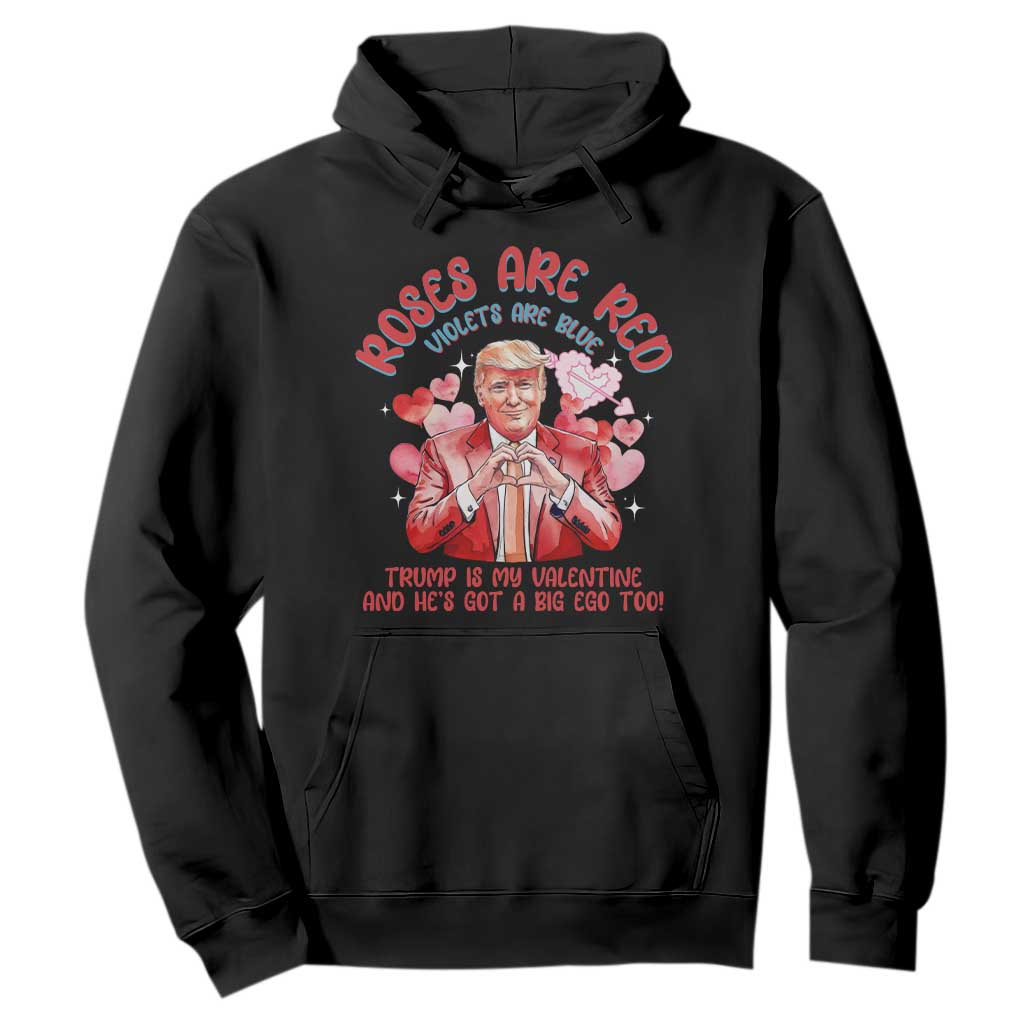 Funny Trump Lover Hoodie Roses are Red Trump Is My Valentine And He's Got A Big Ego Too TS09 Black Print Your Wear