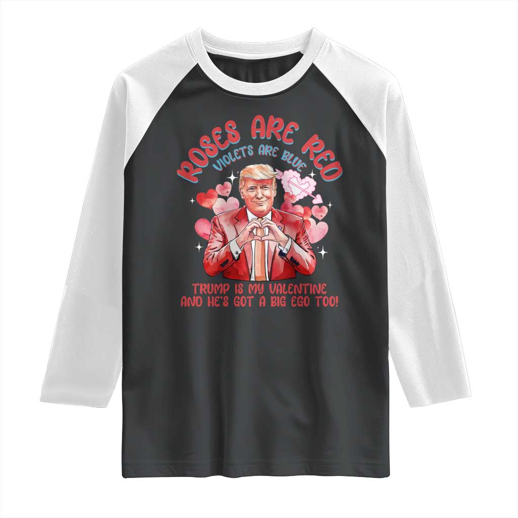 Funny Trump Lover Raglan Shirt Roses are Red Trump Is My Valentine And He's Got A Big Ego Too TS09 Black White Print Your Wear
