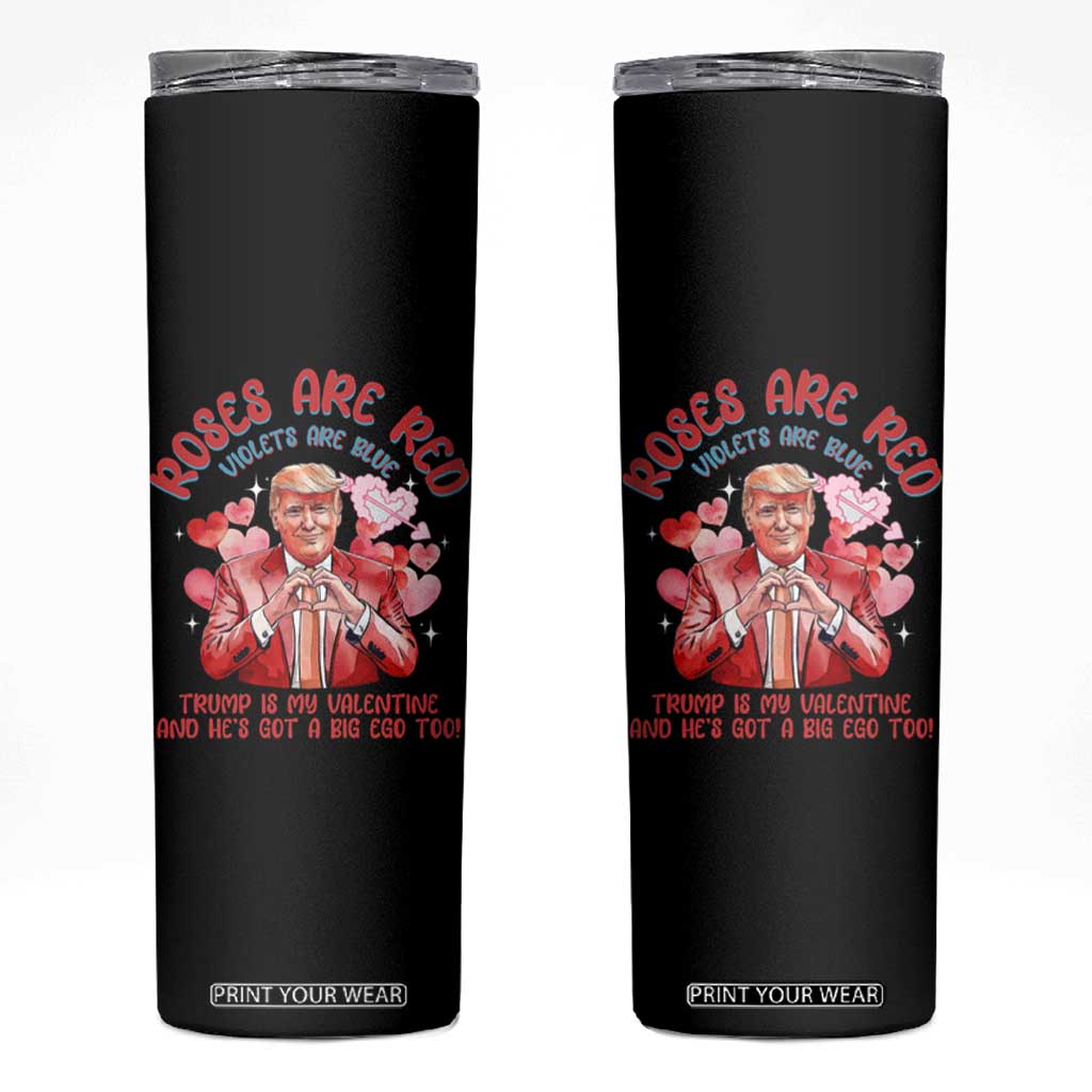 Funny Trump Lover Skinny Tumbler Roses are Red Trump Is My Valentine And He's Got A Big Ego Too TS09 Black Print Your Wear