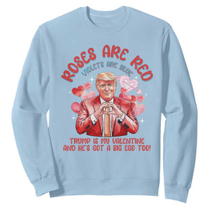 Funny Trump Lover Sweatshirt Roses are Red Trump Is My Valentine And He's Got A Big Ego Too TS09 Light Blue Print Your Wear