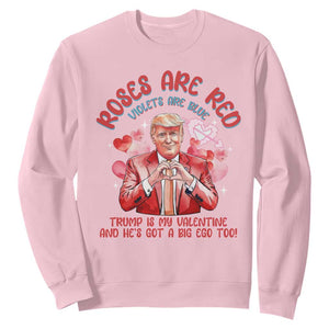 Funny Trump Lover Sweatshirt Roses are Red Trump Is My Valentine And He's Got A Big Ego Too TS09 Light Pink Print Your Wear