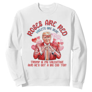 Funny Trump Lover Sweatshirt Roses are Red Trump Is My Valentine And He's Got A Big Ego Too TS09 White Print Your Wear