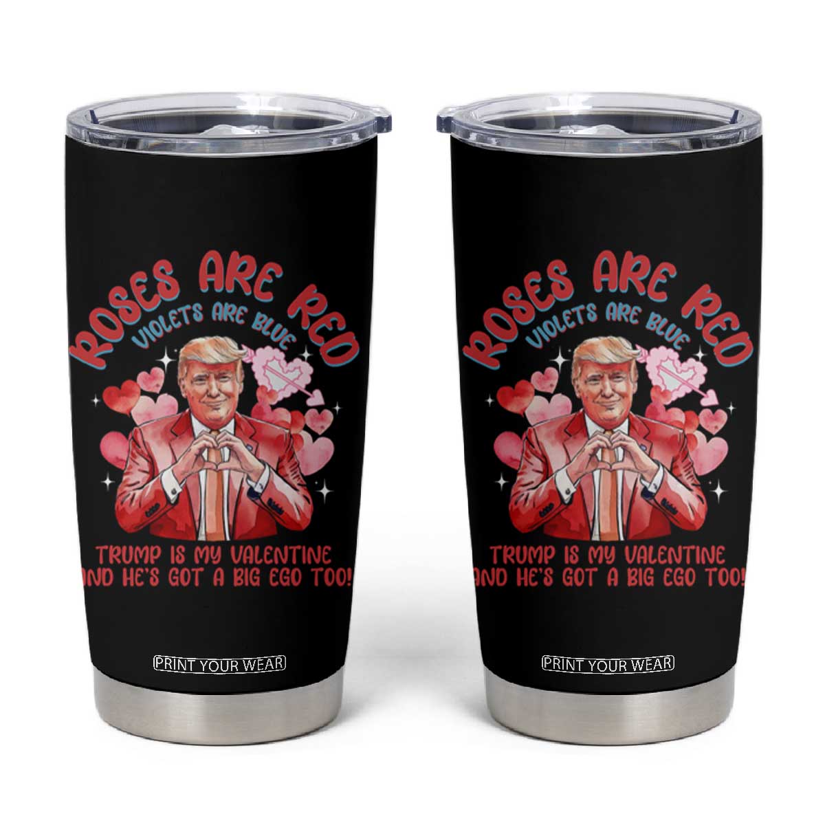 Funny Trump Lover Tumbler Cup Roses are Red Trump Is My Valentine And He's Got A Big Ego Too TS09 Black Print Your Wear
