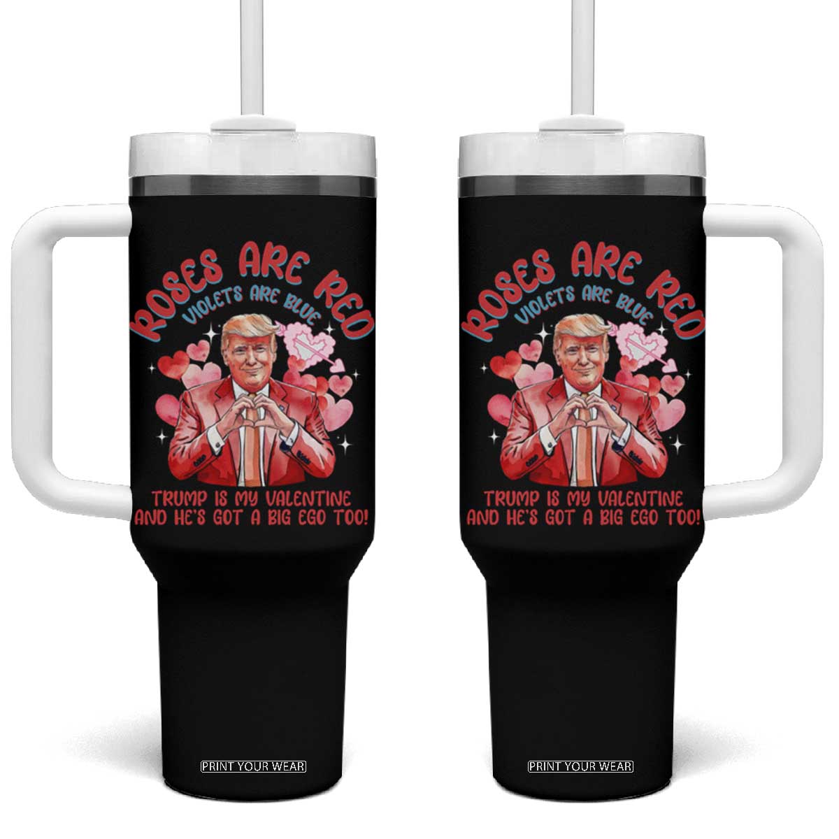 Funny Trump Lover Tumbler With Handle Roses are Red Trump Is My Valentine And He's Got A Big Ego Too TS09 One Size: 40 oz Black Print Your Wear