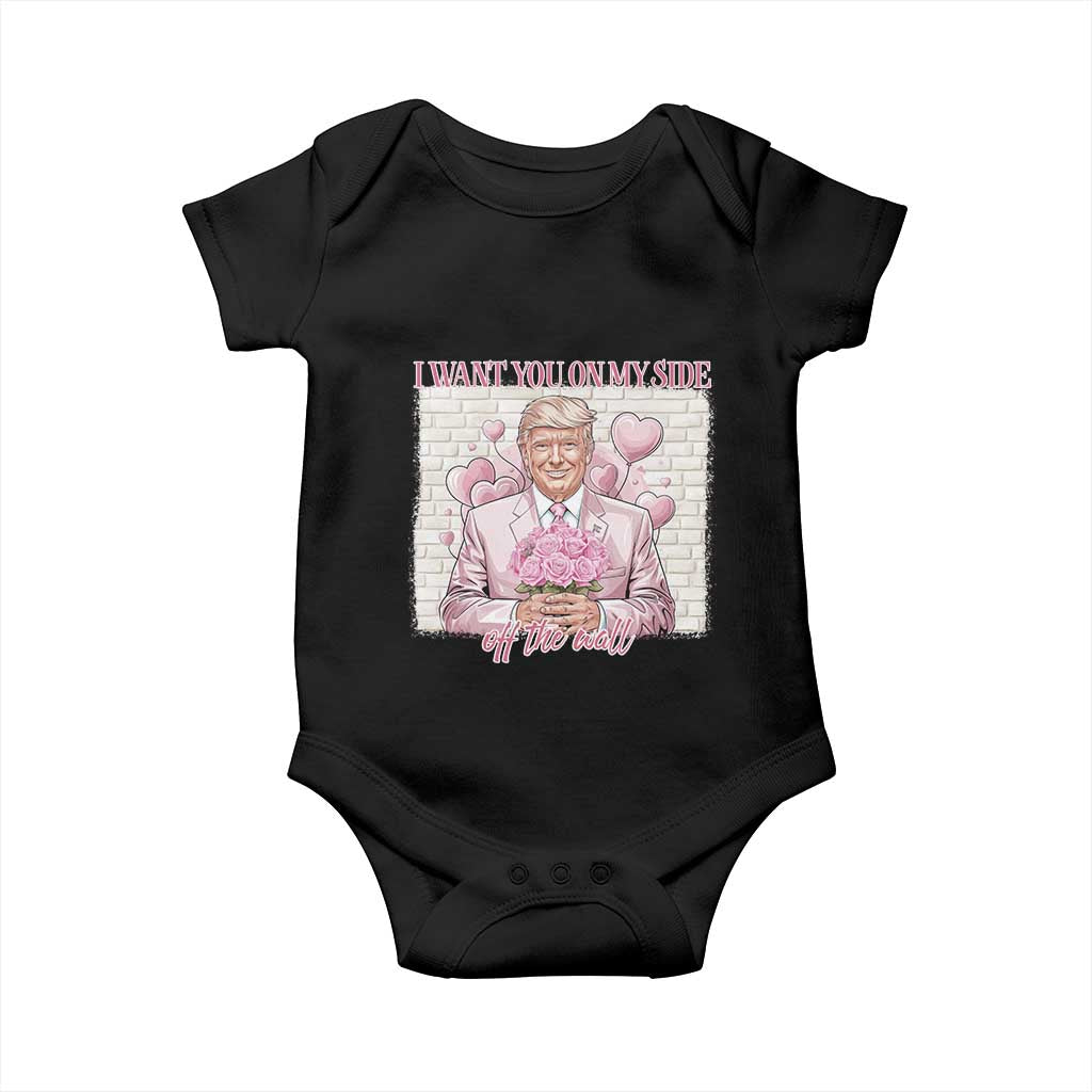 Funny Valentine's Day Trump Baby Onesie I Want You On My Side Off The Wall TS09 Black Print Your Wear
