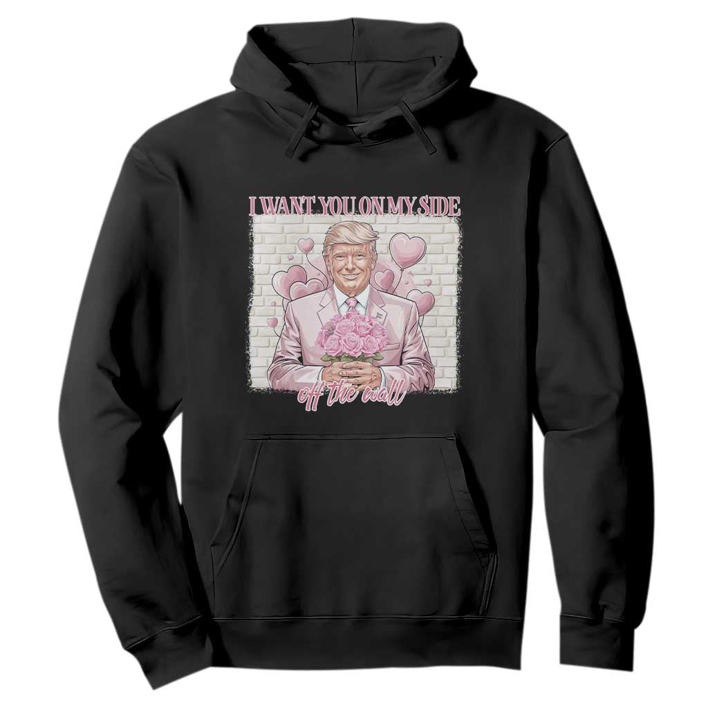 Funny Valentine's Day Trump Hoodie I Want You On My Side Off The Wall TS09 Black Print Your Wear