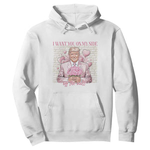 Funny Valentine's Day Trump Hoodie I Want You On My Side Off The Wall TS09 White Print Your Wear