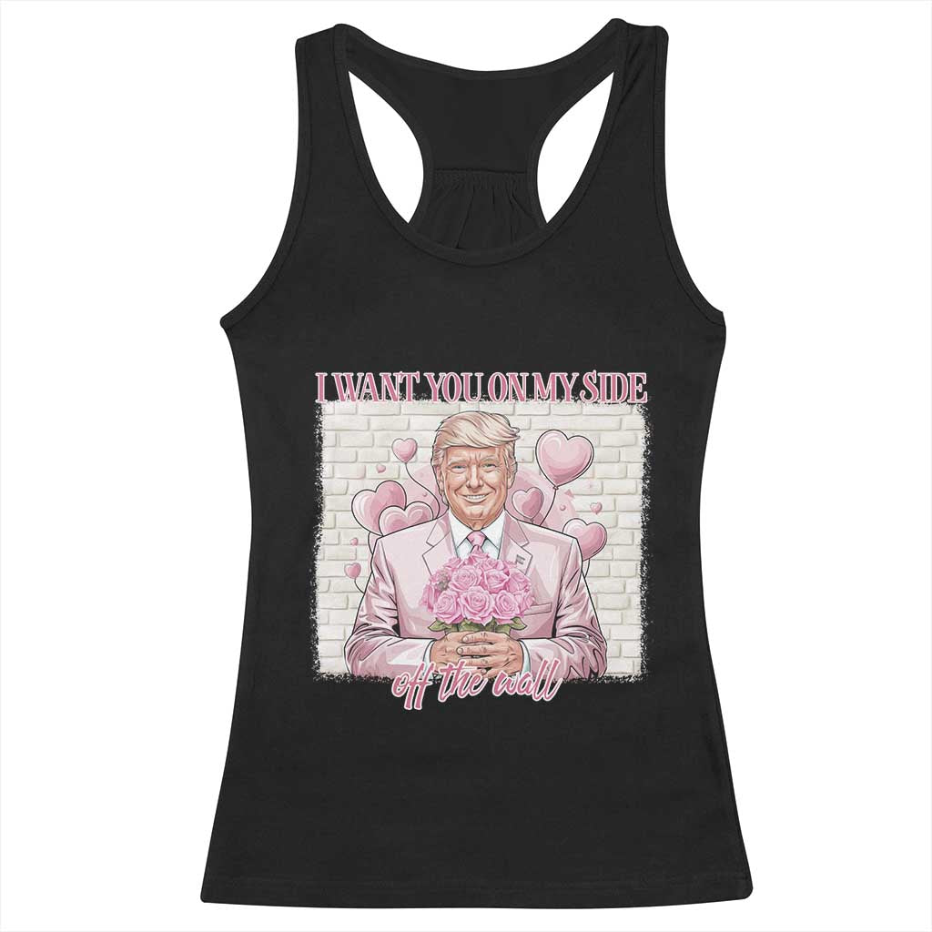 Funny Valentine's Day Trump Racerback Tank Top I Want You On My Side Off The Wall TS09 Black Print Your Wear