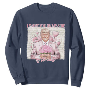 Funny Valentine's Day Trump Sweatshirt I Want You On My Side Off The Wall TS09 Navy Print Your Wear