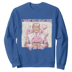 Funny Valentine's Day Trump Sweatshirt I Want You On My Side Off The Wall TS09 Royal Blue Print Your Wear