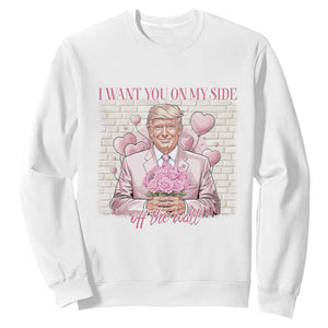 Funny Valentine's Day Trump Sweatshirt I Want You On My Side Off The Wall TS09 White Print Your Wear