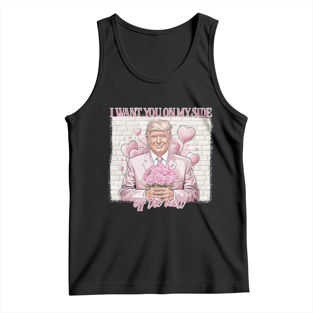 Funny Valentine's Day Trump Tank Top I Want You On My Side Off The Wall TS09 Black Print Your Wear