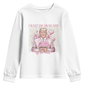 Funny Valentine's Day Trump Youth Sweatshirt I Want You On My Side Off The Wall TS09 White Print Your Wear