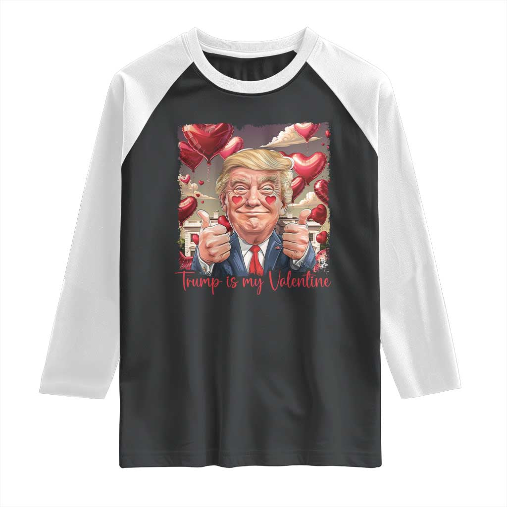 Funny Trump Is My Valentine Raglan Shirt TS09 Black White Print Your Wear