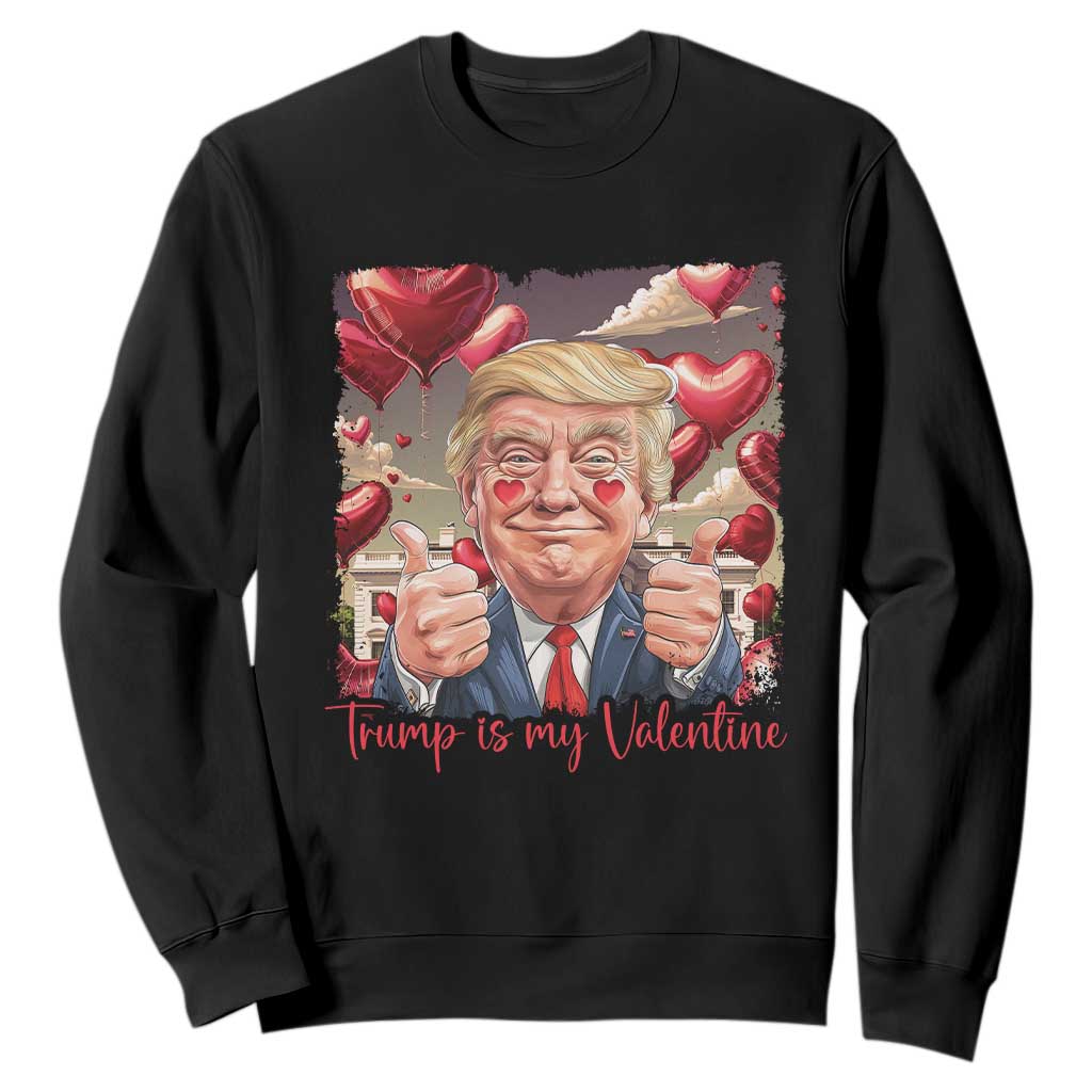 Funny Trump Is My Valentine Sweatshirt TS09 Black Print Your Wear