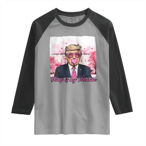 Funny Trump Is My Valentine Raglan Shirt Pink Trump Bubble Gum TS09 Sport Gray Black Print Your Wear