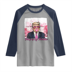 Funny Trump Is My Valentine Raglan Shirt Pink Trump Bubble Gum TS09 Sport Gray Navy Print Your Wear