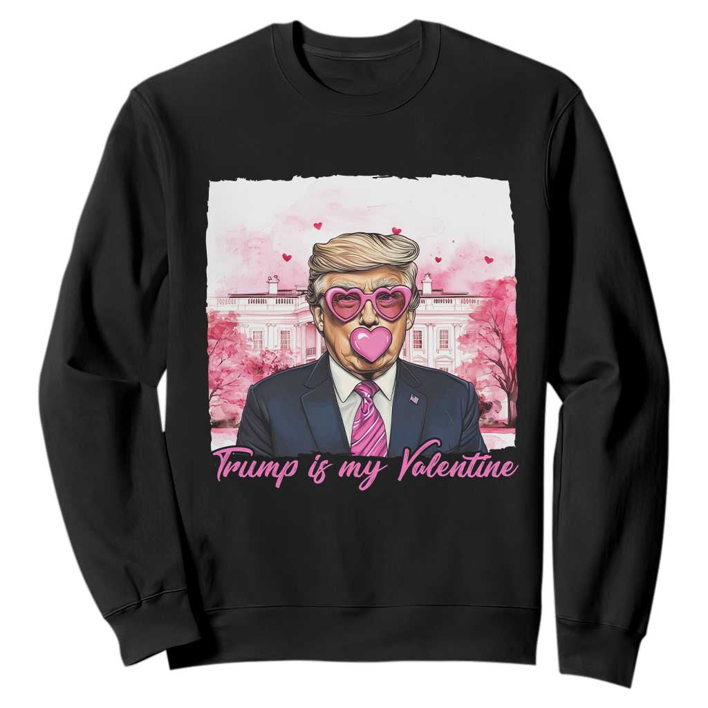 Funny Trump Is My Valentine Sweatshirt Pink Trump Bubble Gum TS09 Black Print Your Wear