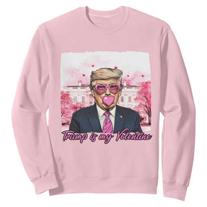 Funny Trump Is My Valentine Sweatshirt Pink Trump Bubble Gum TS09 Light Pink Print Your Wear