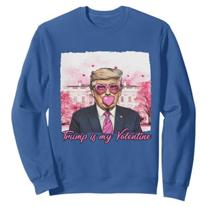 Funny Trump Is My Valentine Sweatshirt Pink Trump Bubble Gum TS09 Royal Blue Print Your Wear