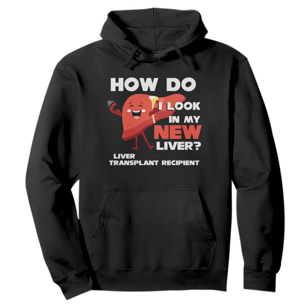 Liver Transplant Recipient Hoodie How Do I Look in My New Liver TS09 Black Print Your Wear