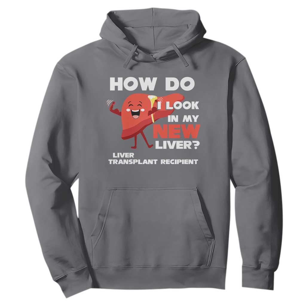 Liver Transplant Recipient Hoodie How Do I Look in My New Liver TS09 Charcoal Print Your Wear
