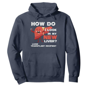 Liver Transplant Recipient Hoodie How Do I Look in My New Liver TS09 Navy Print Your Wear
