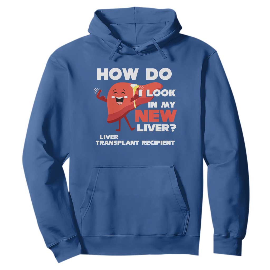 Liver Transplant Recipient Hoodie How Do I Look in My New Liver TS09 Royal Blue Print Your Wear
