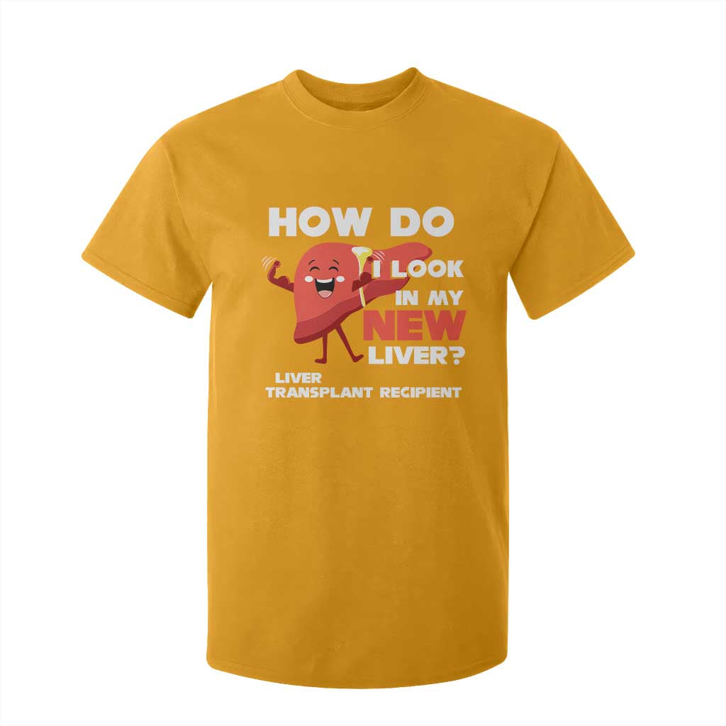 Liver Transplant Recipient T Shirt For Kid How Do I Look in My New Liver TS09 Gold Print Your Wear