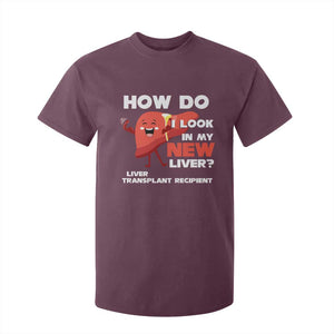 Liver Transplant Recipient T Shirt For Kid How Do I Look in My New Liver TS09 Maroon Print Your Wear