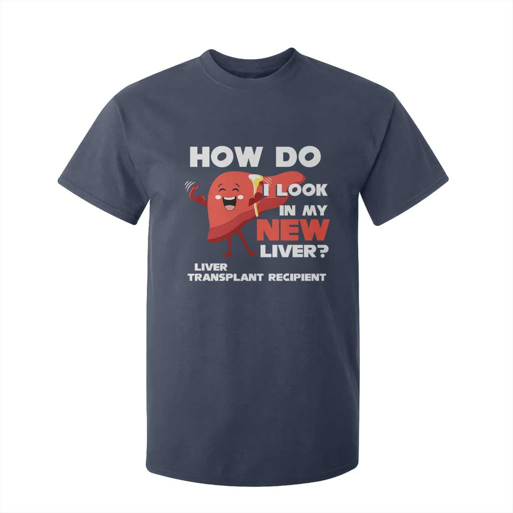 Liver Transplant Recipient T Shirt For Kid How Do I Look in My New Liver TS09 Navy Print Your Wear