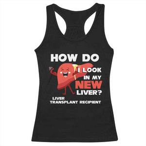 Liver Transplant Recipient Racerback Tank Top How Do I Look in My New Liver TS09 Black Print Your Wear
