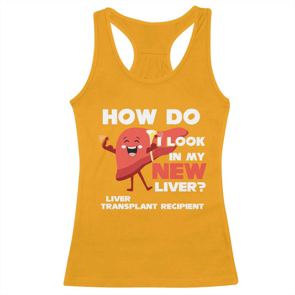 Liver Transplant Recipient Racerback Tank Top How Do I Look in My New Liver TS09 Gold Print Your Wear