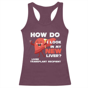 Liver Transplant Recipient Racerback Tank Top How Do I Look in My New Liver TS09 Maroon Print Your Wear