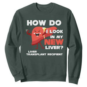 Liver Transplant Recipient Sweatshirt How Do I Look in My New Liver TS09 Dark Forest Green Print Your Wear