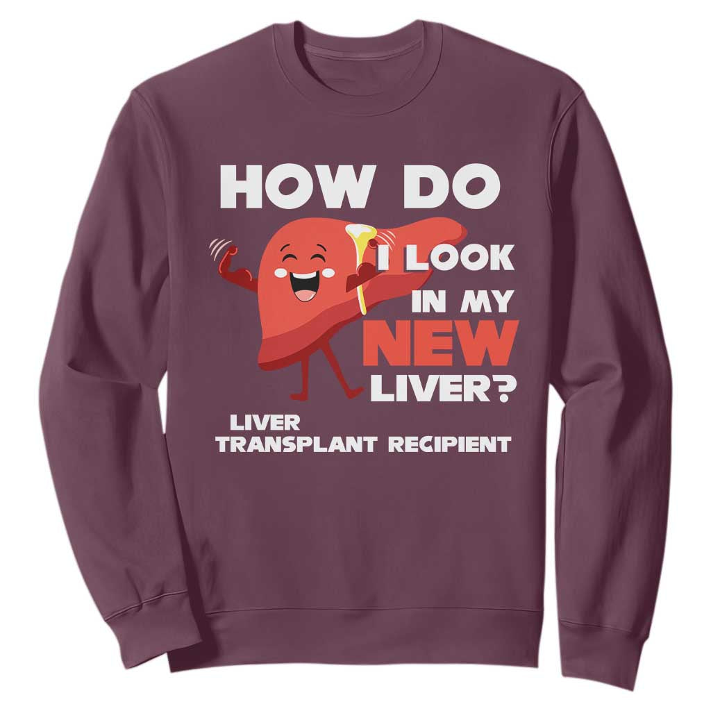 Liver Transplant Recipient Sweatshirt How Do I Look in My New Liver TS09 Maroon Print Your Wear