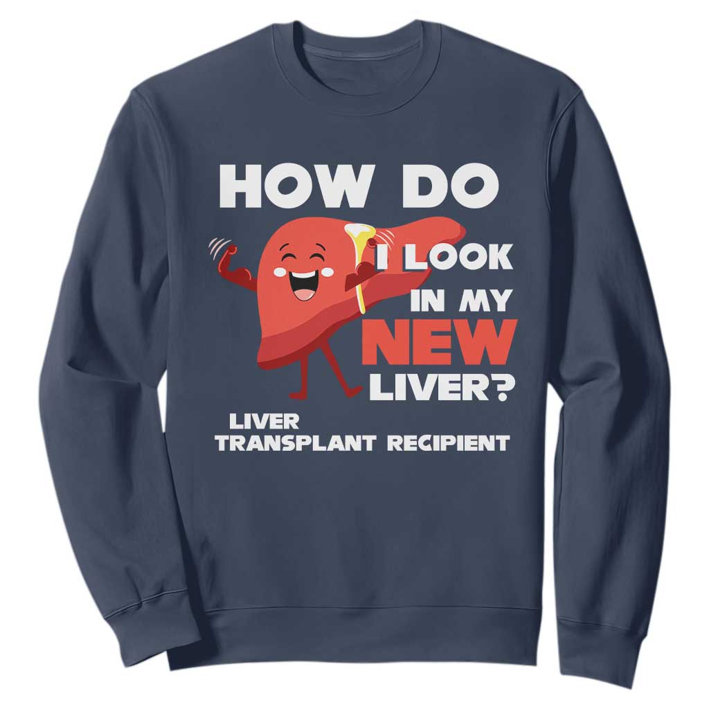 Liver Transplant Recipient Sweatshirt How Do I Look in My New Liver TS09 Navy Print Your Wear