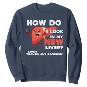 Liver Transplant Recipient Sweatshirt How Do I Look in My New Liver TS09 Navy Print Your Wear