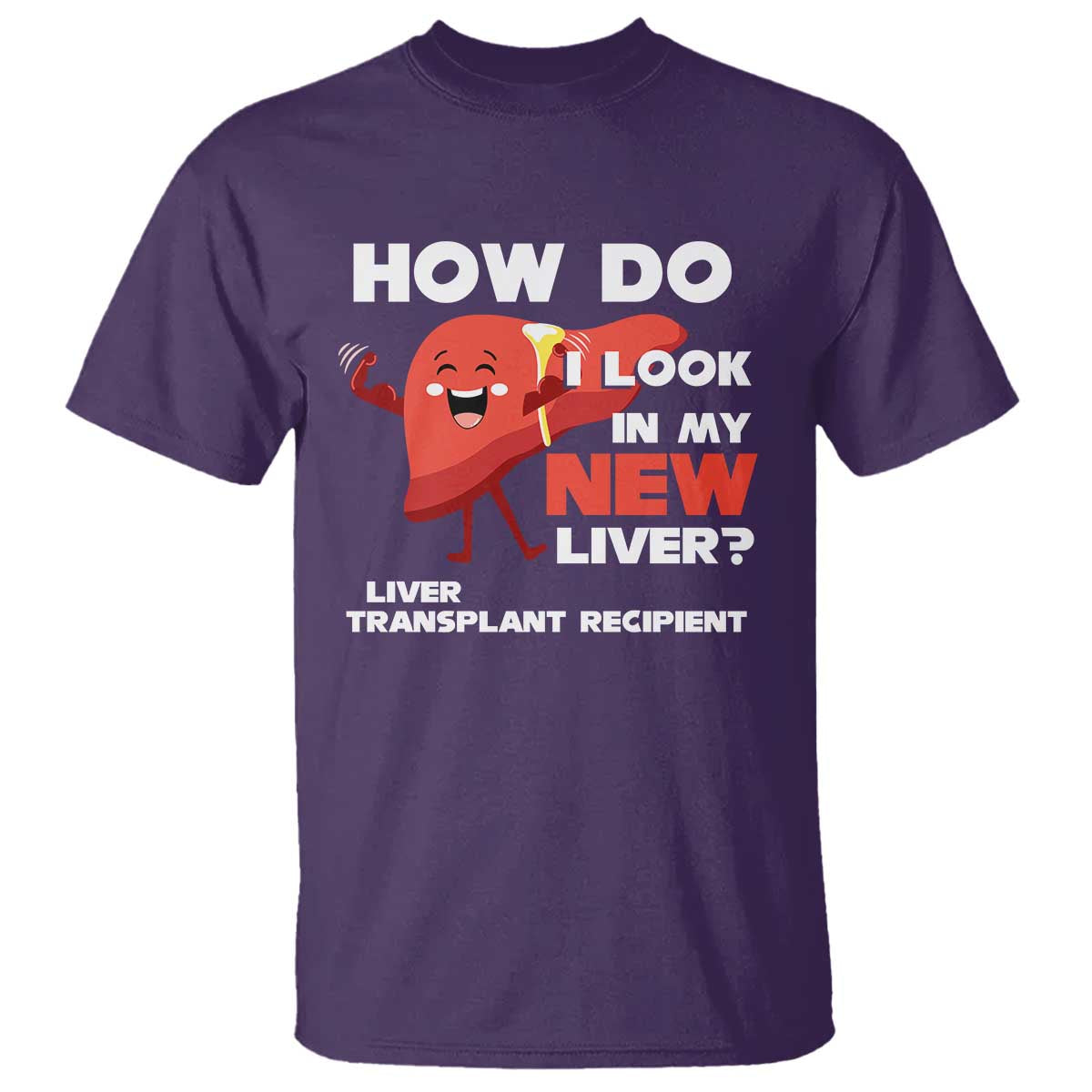 Liver Transplant Recipient T Shirt How Do I Look in My New Liver TS09 Purple Print Your Wear