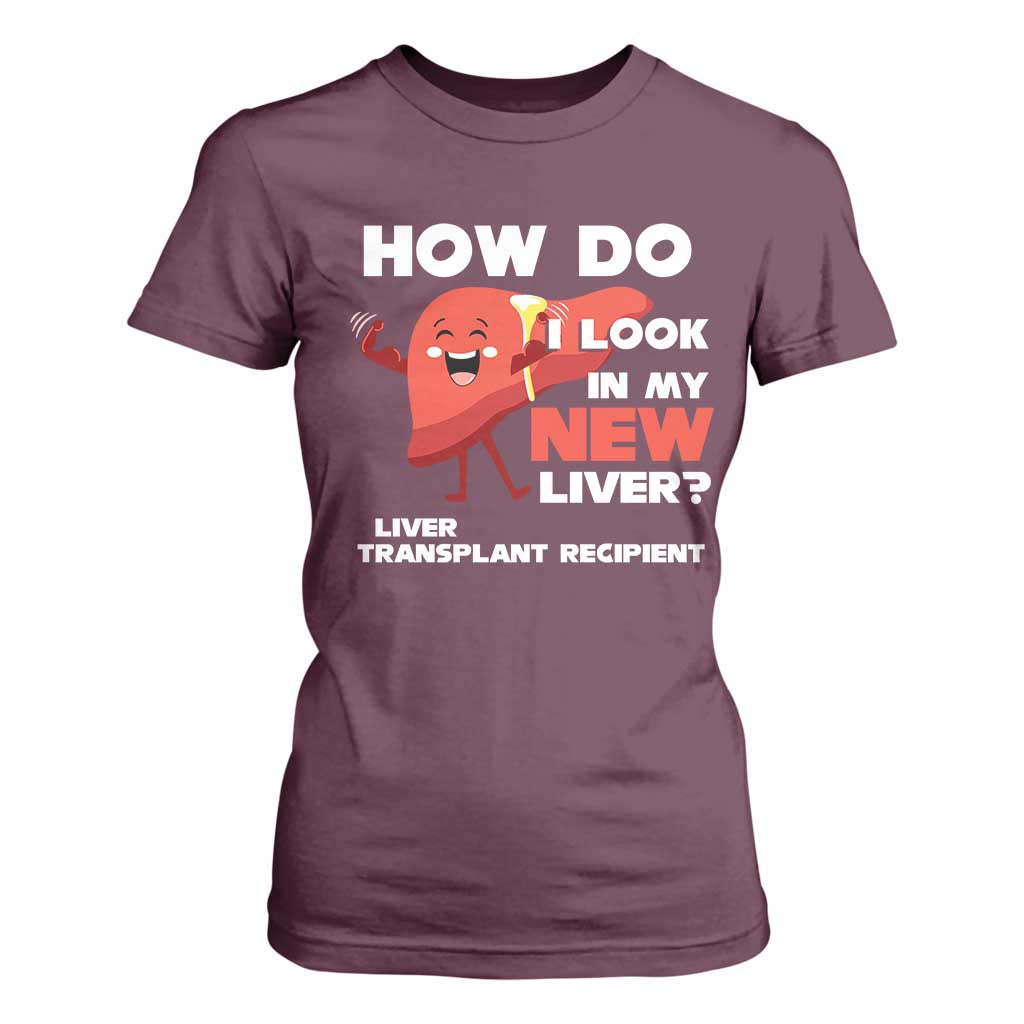 Liver Transplant Recipient T Shirt For Women How Do I Look in My New Liver TS09 Maroon Print Your Wear